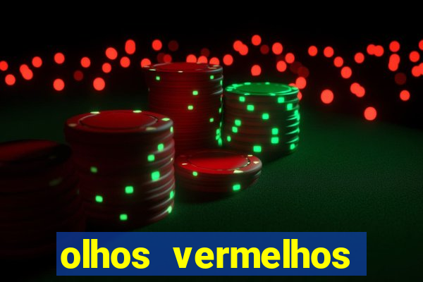 olhos vermelhos significado espiritual